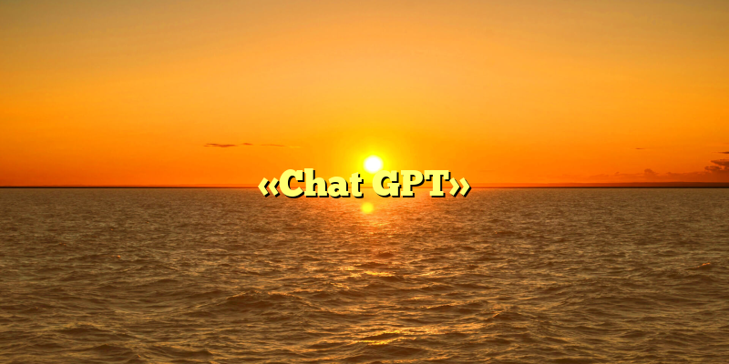 «Chat GPT»